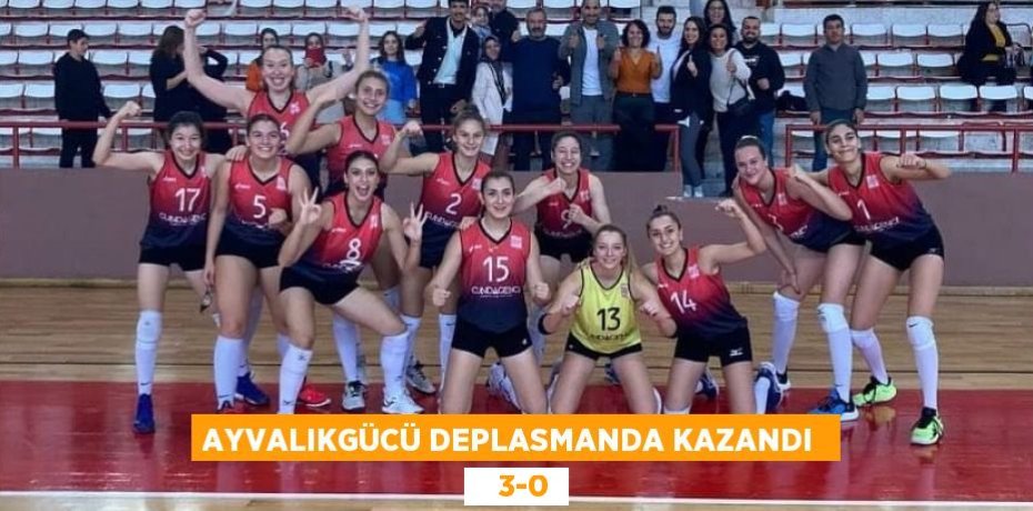 AYVALIKGÜCÜ DEPLASMANDA KAZANDI     3-0