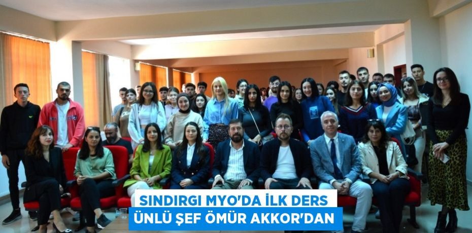 SINDIRGI MYO'DA İLK DERS ÜNLÜ ŞEF ÖMÜR AKKOR'DAN