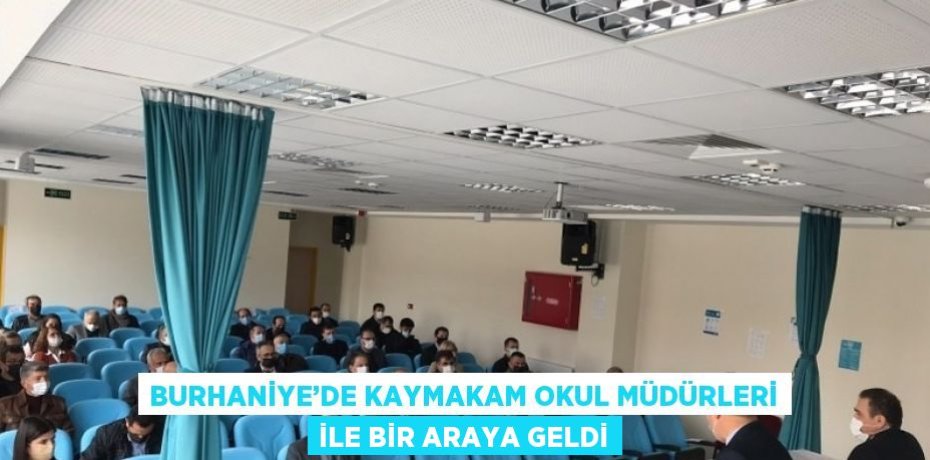 BURHANİYE’DE KAYMAKAM OKUL MÜDÜRLERİ İLE BİR ARAYA GELDİ