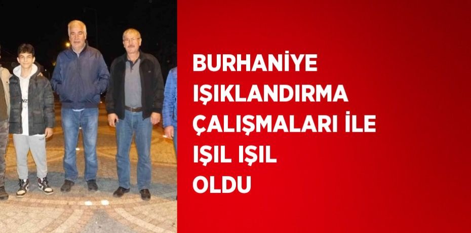 BURHANİYE IŞIKLANDIRMA ÇALIŞMALARI İLE IŞIL IŞIL OLDU
