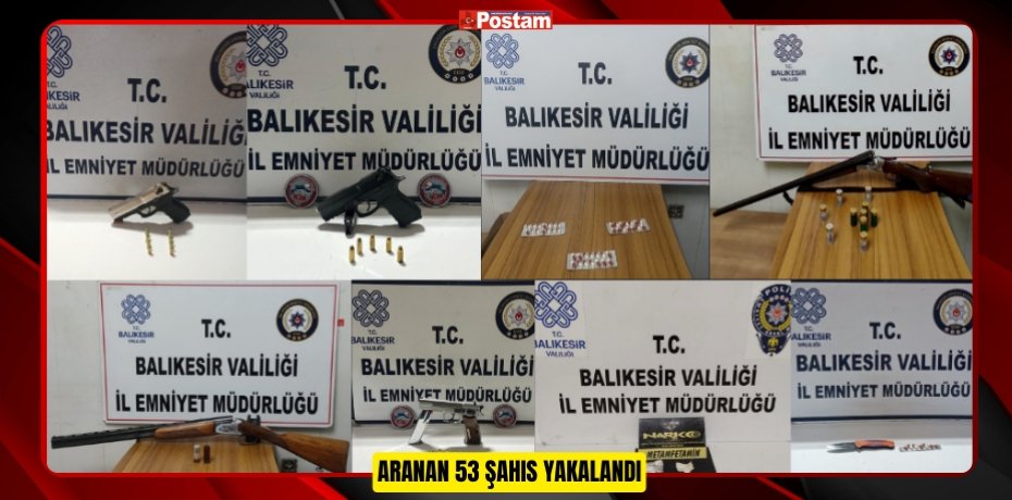 ARANAN 53 ŞAHIS YAKALANDI