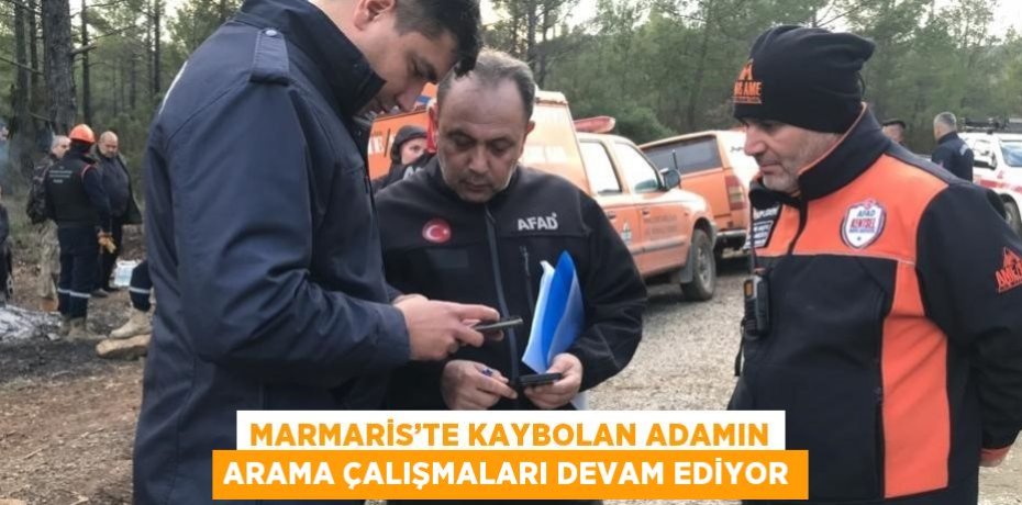 MARMARİS’TE KAYBOLAN ADAMIN ARAMA ÇALIŞMALARI DEVAM EDİYOR
