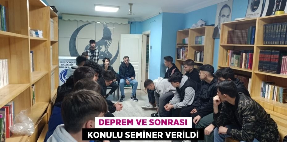 DEPREM VE SONRASI  KONULU SEMİNER VERİLDİ