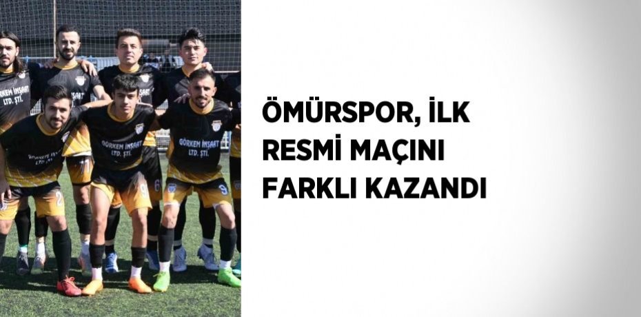 ÖMÜRSPOR, İLK RESMİ MAÇINI FARKLI KAZANDI