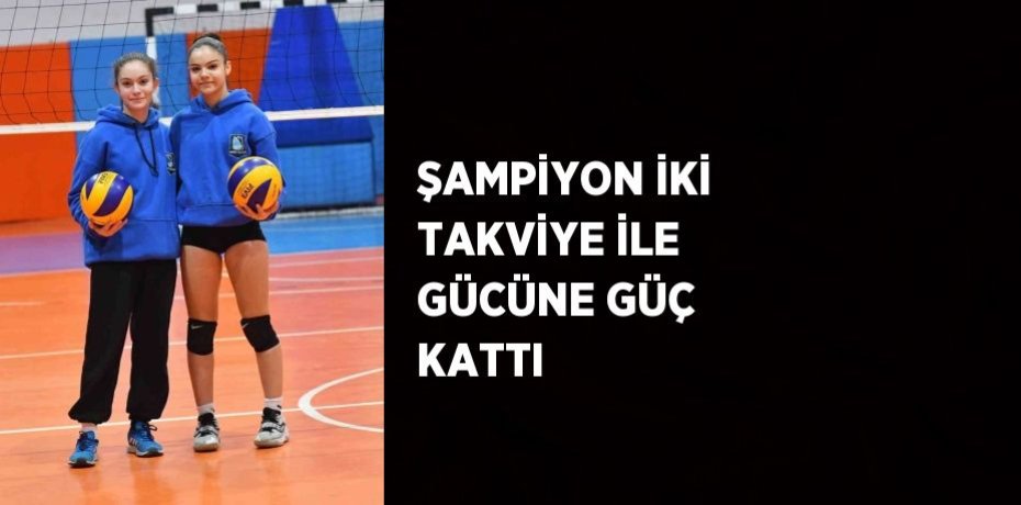 ŞAMPİYON İKİ TAKVİYE İLE GÜCÜNE GÜÇ KATTI