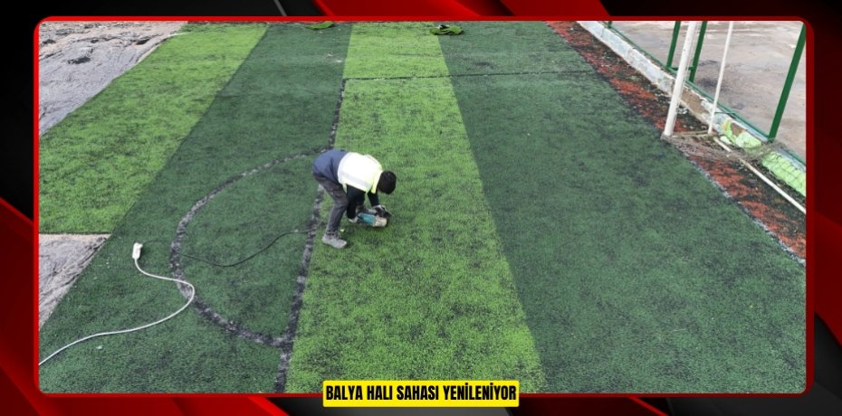 BALYA HALI SAHASI YENİLENİYOR