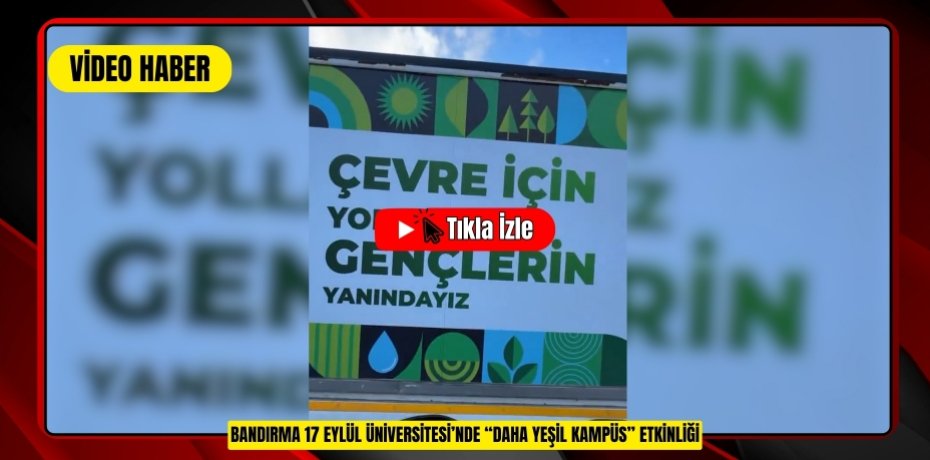 BANDIRMA 17 EYLÜL ÜNİVERSİTESİ’NDE “DAHA YEŞİL KAMPÜS” ETKİNLİĞİ