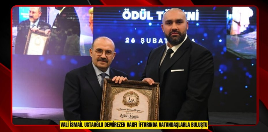 VALİ İSMAİL USTAOĞLU DEMİREZEN VAKFI İFTARINDA VATANDAŞLARLA BULUŞTU
