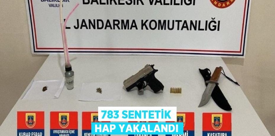 783 SENTETİK HAP YAKALANDI