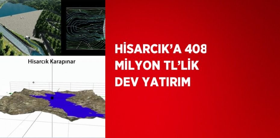 HİSARCIK’A 408 MİLYON TL’LİK DEV YATIRIM