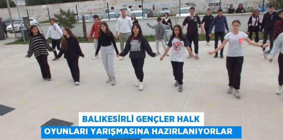 Balıkesirli gençler halk oyunları yarışmasına hazırlanıyorlar  