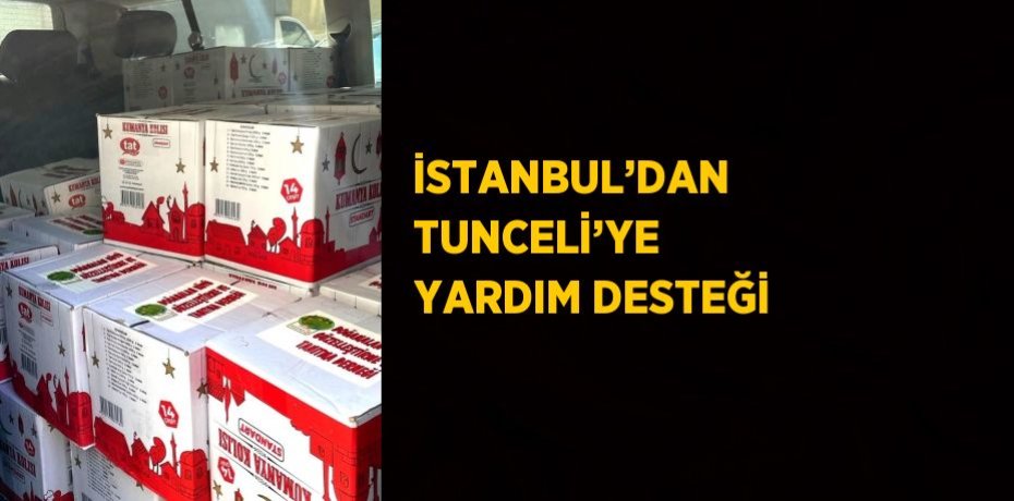 İSTANBUL’DAN TUNCELİ’YE YARDIM DESTEĞİ