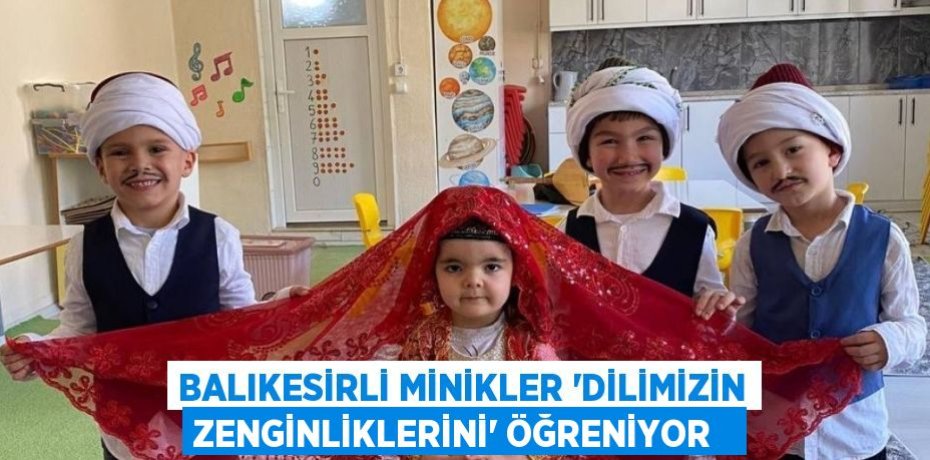 Balıkesirli minikler “Dilimizin Zenginliklerini” öğreniyor  