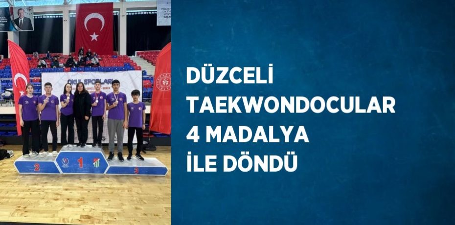 DÜZCELİ TAEKWONDOCULAR 4 MADALYA İLE DÖNDÜ