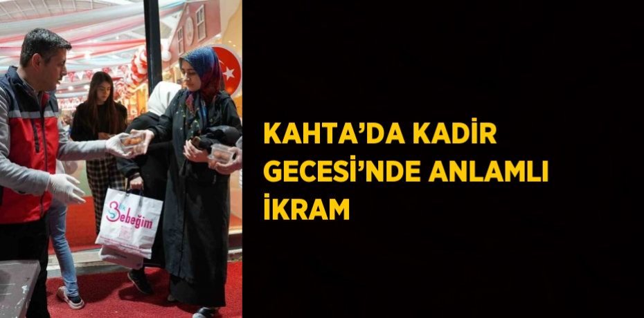 KAHTA’DA KADİR GECESİ’NDE ANLAMLI İKRAM