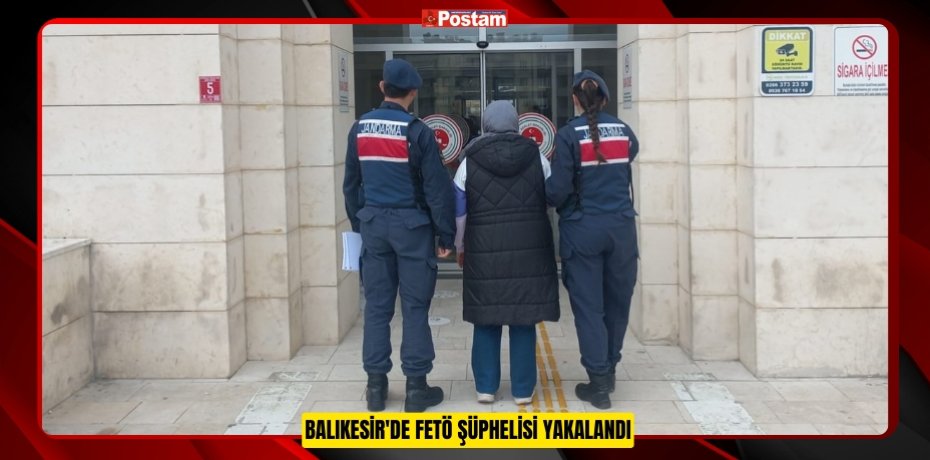 Balıkesir'de FETÖ şüphelisi yakalandı  