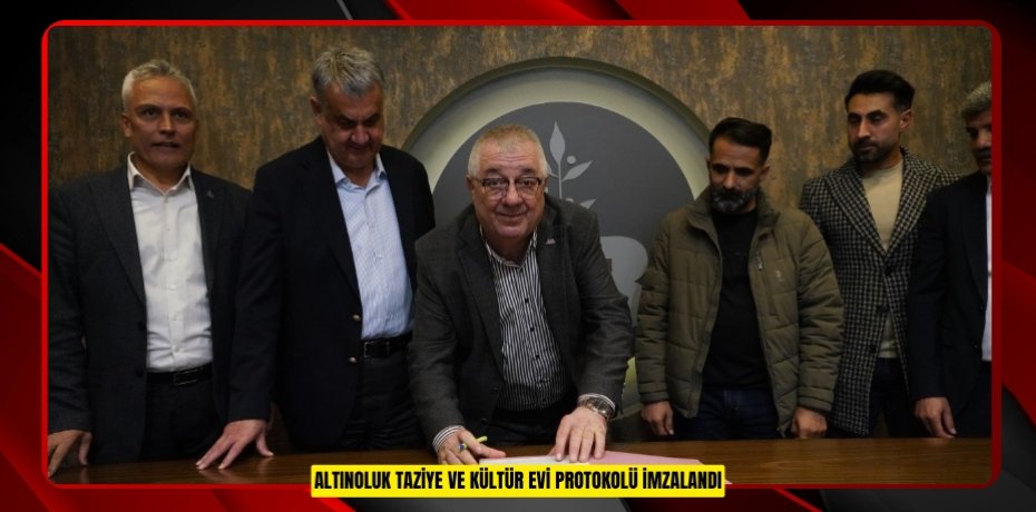 ALTINOLUK TAZİYE VE KÜLTÜR EVİ PROTOKOLÜ İMZALANDI