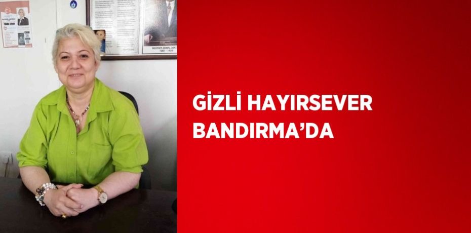 GİZLİ HAYIRSEVER BANDIRMA’DA