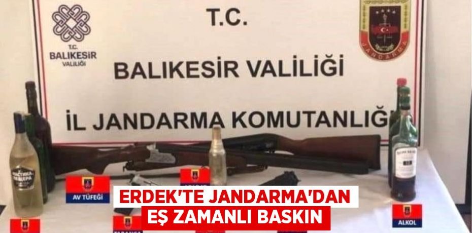 Erdek'te Jandarma'dan eş zamanlı baskın