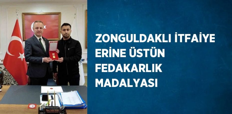 ZONGULDAKLI İTFAİYE ERİNE ÜSTÜN FEDAKARLIK MADALYASI