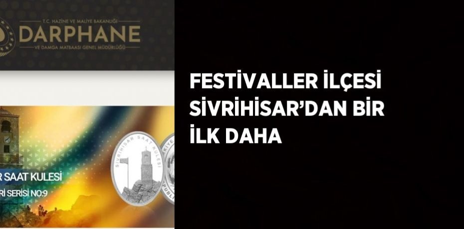 FESTİVALLER İLÇESİ SİVRİHİSAR’DAN BİR İLK DAHA