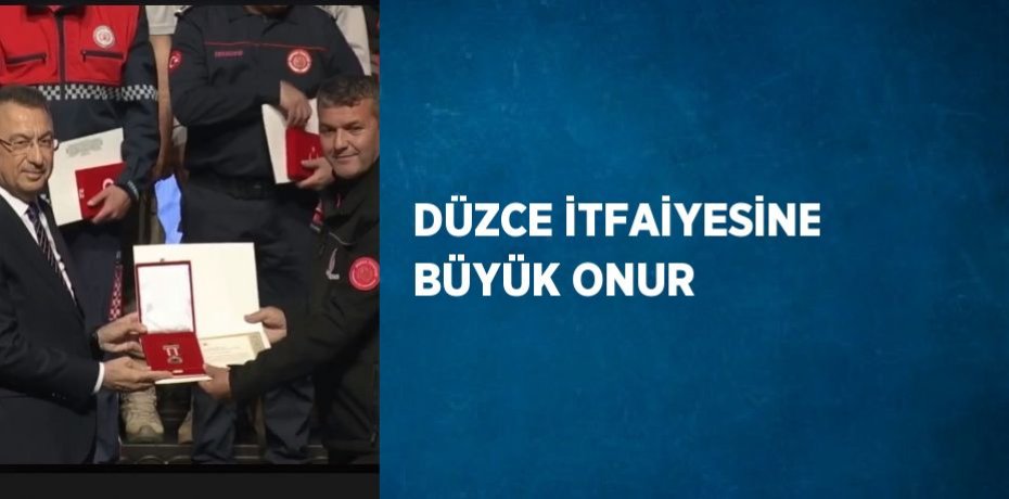 DÜZCE İTFAİYESİNE BÜYÜK ONUR