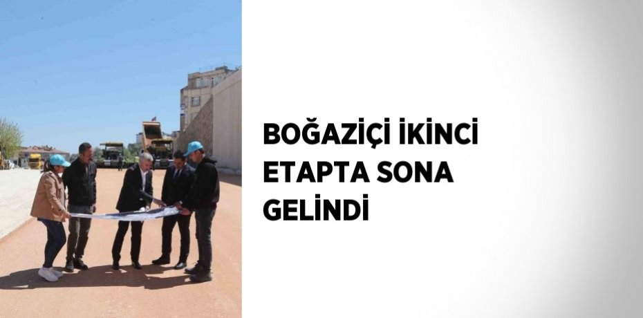 BOĞAZİÇİ İKİNCİ ETAPTA SONA GELİNDİ