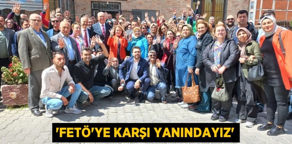 “FETÖ’ye karşı yanındayız”