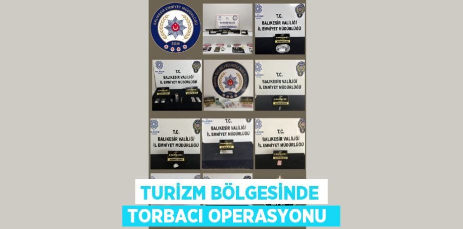 Turizm bölgesinde torbacı operasyonu 