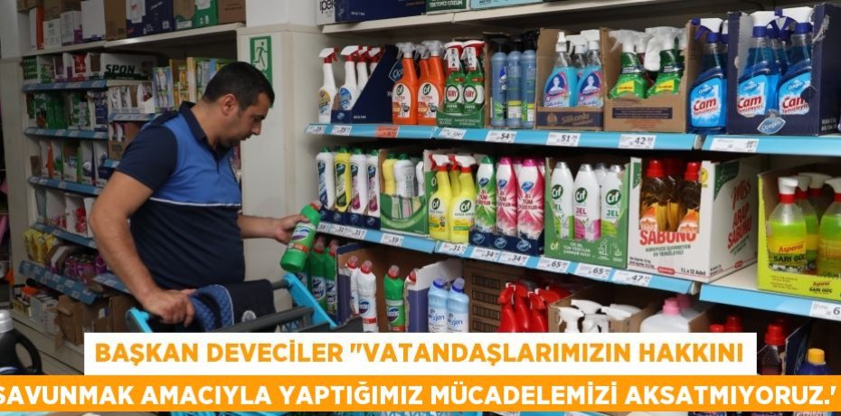 Başkan Deveciler &quot;vatandaşlarımızın hakkını savunmak amacıyla yaptığımız mücadelemizi aksatmıyoruz.” 