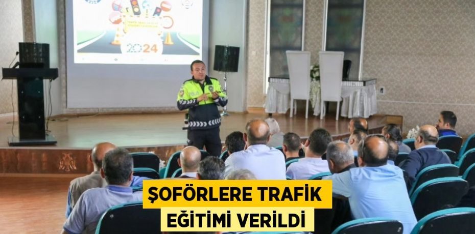 ŞOFÖRLERE TRAFİK EĞİTİMİ VERİLDİ