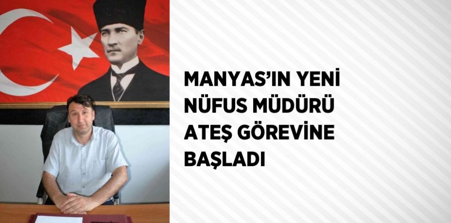 MANYAS’IN YENİ NÜFUS MÜDÜRÜ ATEŞ GÖREVİNE BAŞLADI
