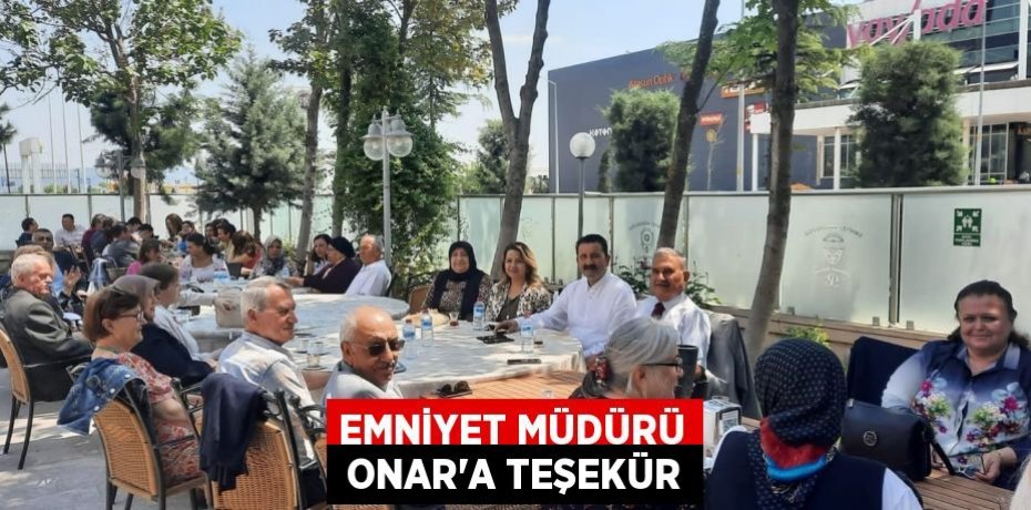 EMNİYET MÜDÜRÜ  ONAR’A TEŞEKÜR