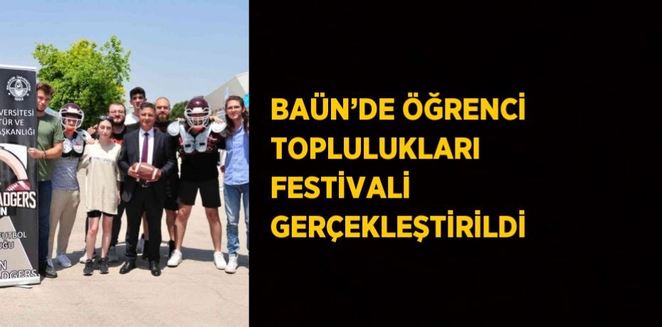 BAÜN’DE ÖĞRENCİ TOPLULUKLARI FESTİVALİ GERÇEKLEŞTİRİLDİ