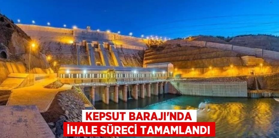Kepsut Barajı'nda ihale süreci tamamlandı