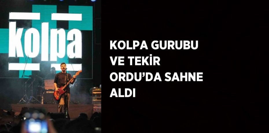 KOLPA GURUBU VE TEKİR ORDU’DA SAHNE ALDI