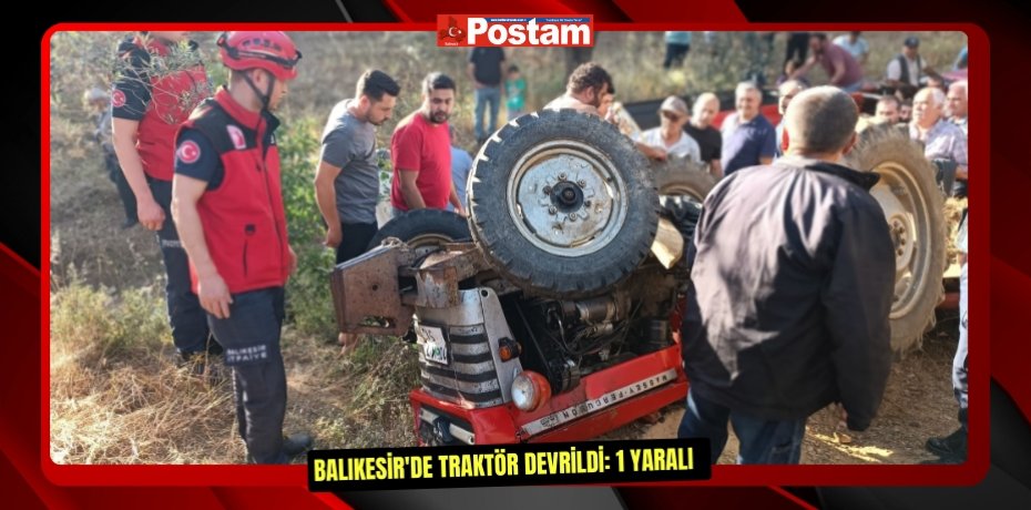 Balıkesir'de traktör devrildi: 1 yaralı  