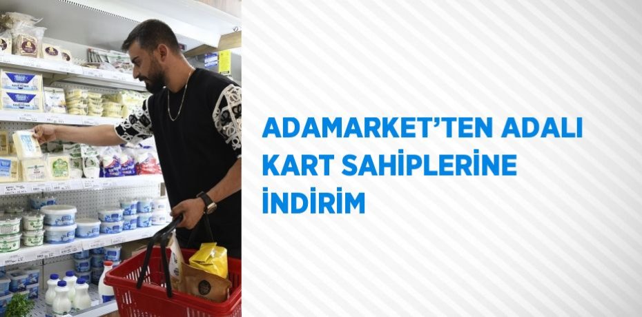 ADAMARKET’TEN ADALI KART SAHİPLERİNE İNDİRİM