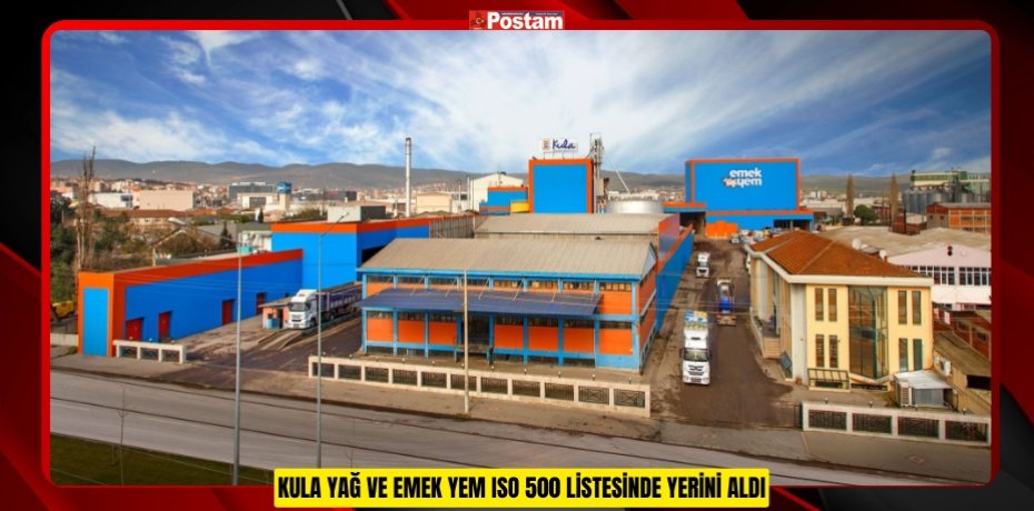 KULA YAĞ VE EMEK YEM ISO 500 LİSTESİNDE YERİNİ ALDI