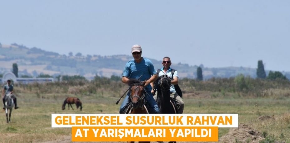 GELENEKSEL SUSURLUK RAHVAN AT YARIŞMALARI YAPILDI