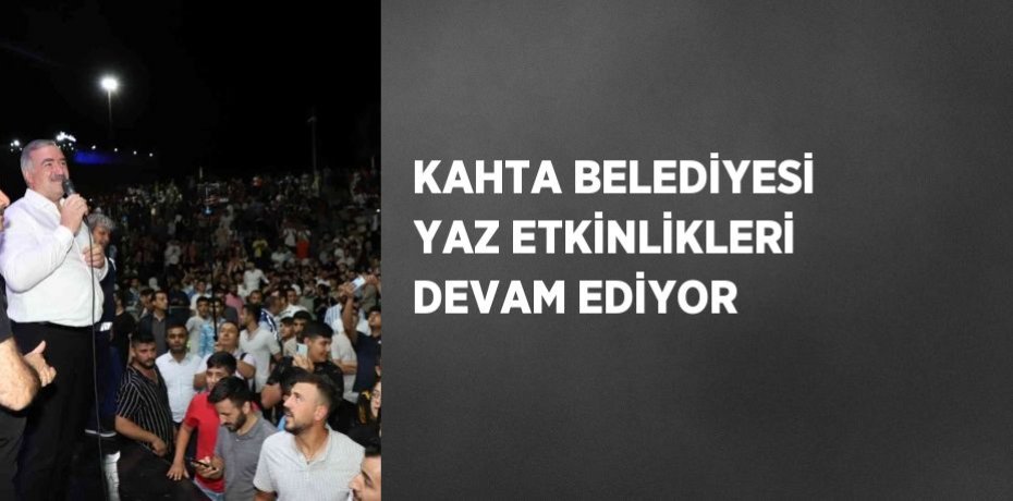 KAHTA BELEDİYESİ YAZ ETKİNLİKLERİ DEVAM EDİYOR
