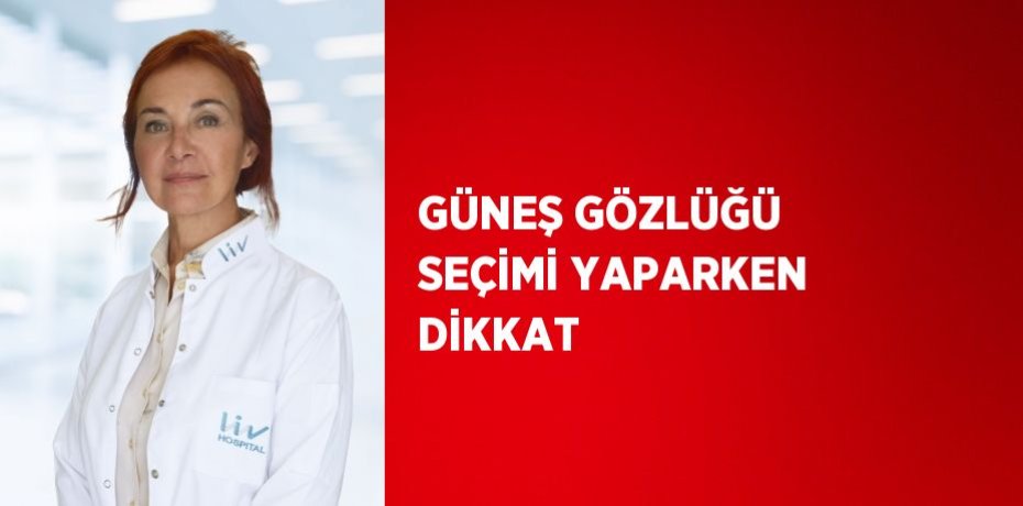 GÜNEŞ GÖZLÜĞÜ SEÇİMİ YAPARKEN DİKKAT