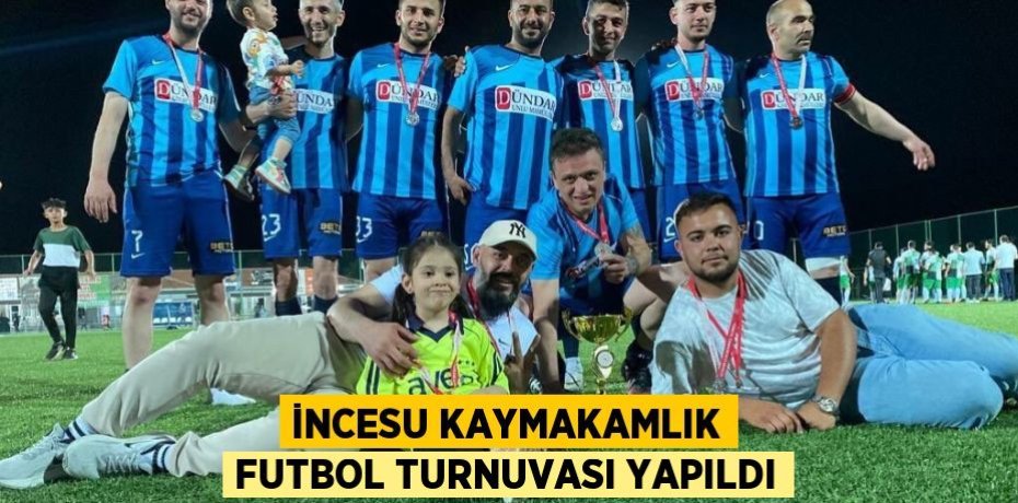 İNCESU KAYMAKAMLIK FUTBOL TURNUVASI YAPILDI