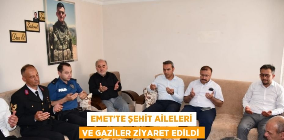 EMET’TE ŞEHİT AİLELERİ VE GAZİLER ZİYARET EDİLDİ