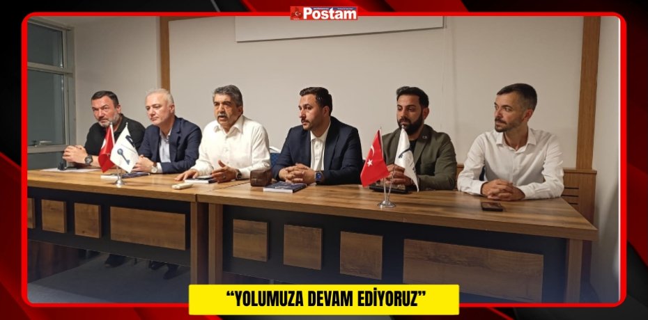 “YOLUMUZA DEVAM EDİYORUZ”