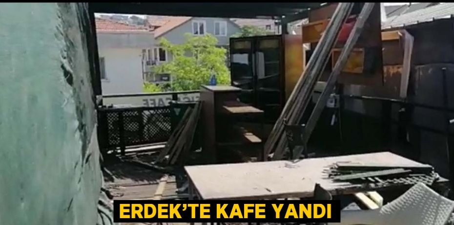 ERDEK’TE KAFE YANDI
