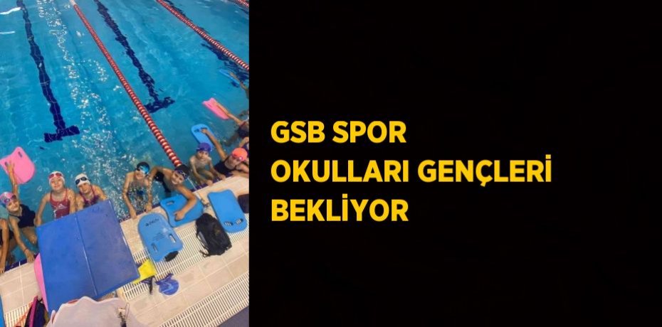 GSB SPOR OKULLARI GENÇLERİ BEKLİYOR
