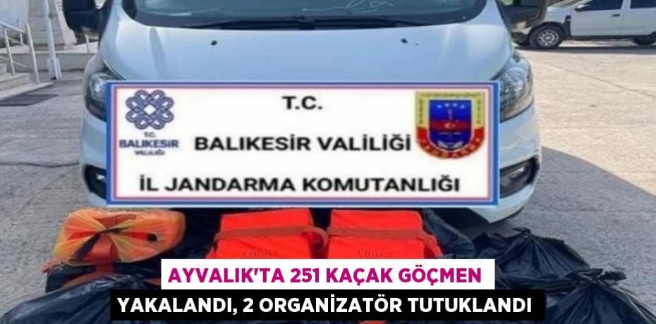 Ayvalık'ta 251 Kaçak Göçmen Yakalandı, 2 Organizatör Tutuklandı