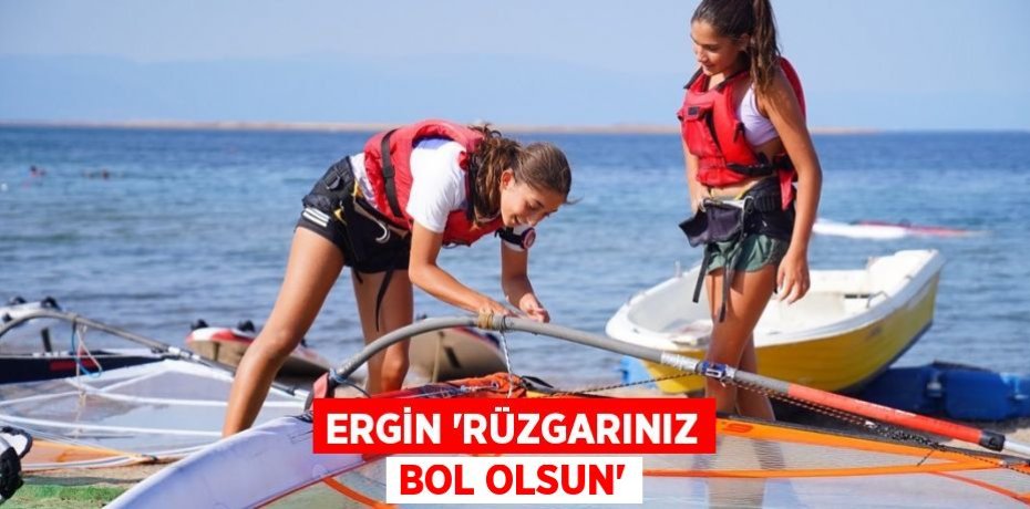 ERGİN 'RÜZGARINIZ BOL OLSUN'