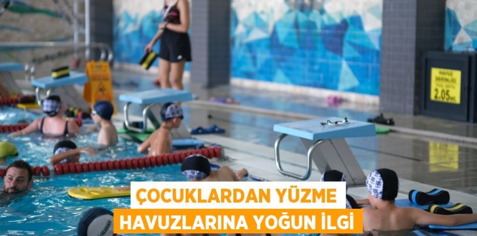 Çocuklardan yüzme havuzlarına yoğun ilgi